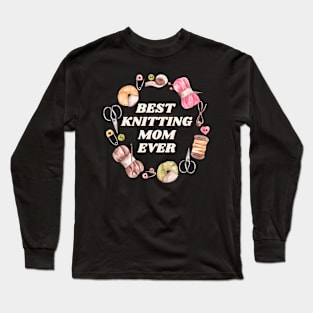 Best Knitting Mom Ever Long Sleeve T-Shirt